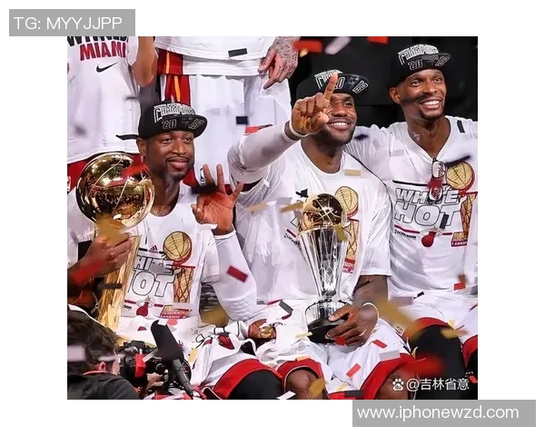 热火冠军阵容揭秘：从明星球员到战术布局的全方位分析与回顾